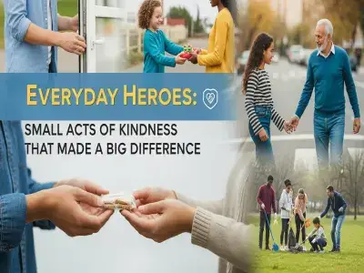 Everyday Heroes: Small Acts of Kindness That Made a Big Difference