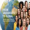 From Grassroots to Global: Inspirational Stories of Women Changing the World